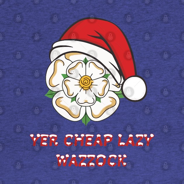 Yorkshire Christmas Yer Cheap Lazy Wazzock by taiche